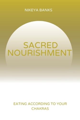 Sacred Nourishment: Eating According to the Chakras