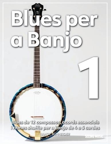 Blues per a Banjo 1: Blues de 12 compassos, acords essencials i ritmes shuffle per a banjo de 4 o 5 cordes