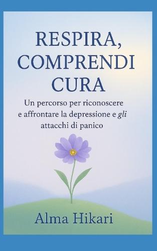 "" Respira, comprendi, cura"": Un percorso per riconoscere e affrontare la depressione e gli attacchi di panico.
