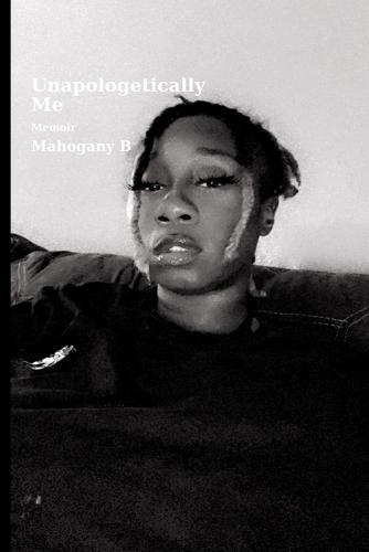 Becoming Unapologetically Me: ""A Memoir of Pain, Power, and Becoming""