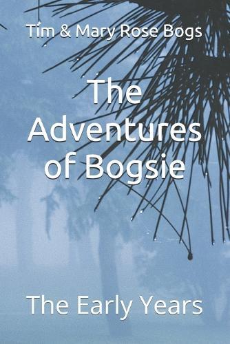 The Adventures of Bogsie: The Early Years