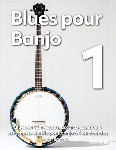 Blues pour Banjo 1: Blues en 12 mesures, accords essentiels et rythmes shuffle pour banjo à 4 ou 5 cordes