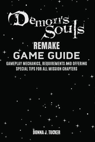 Demon's Soul Remake Game Guide: Mission Walkthrough, Offering a Special Tips and Strategies for Beginner and Pro