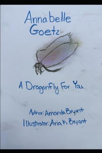Annabelle Goetz: A Dragonfly For You
