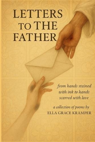 Letters To The Father: from hands stained with ink to hands scarred from love. A collection of poems and writings