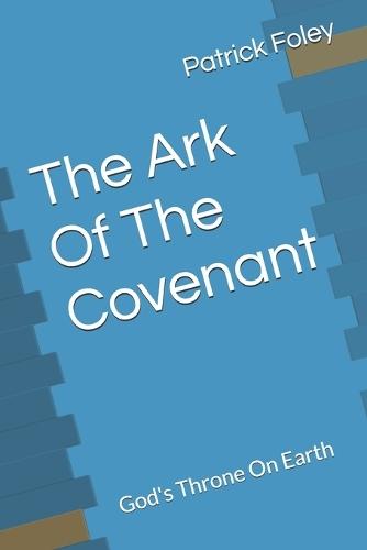 The Ark Of The Covenant: God's Throne On Earth
