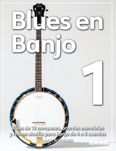 Blues en Banjo 1: Blues de 12 compases, acordes esenciales y ritmos shuffle para banjo de 4 o 5 cuerdas