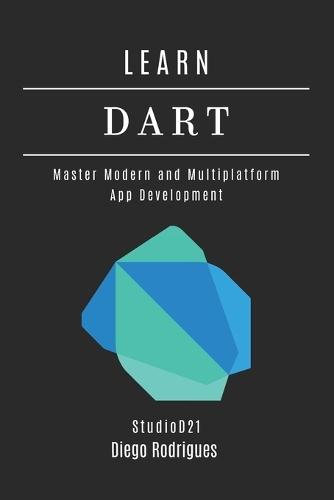Learn Dart: Master Modern and Multiplatform App Development