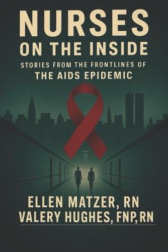 Nurses on the Inside: Stories from the Frontlines of the AIDS Epidemic