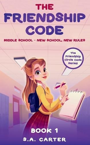 The Friendship Code: Book 1: Middle School - New School, New Rules