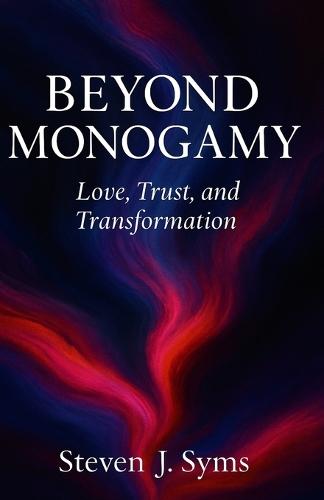 Beyond Monogamy: Love, Trust, and Transformation
