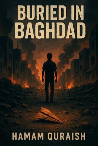 Buried in Baghdad: A Quiet Boy. A loud War. A Final Reckoning.