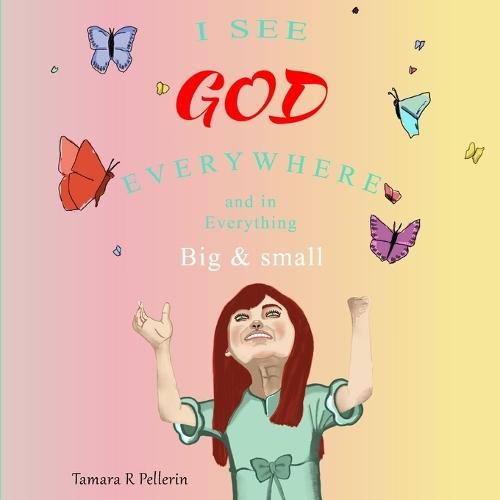 I See God Everywhere and in Everything: Big & Small