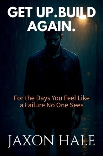 Get Up. Build Again.: For the Days You Feel Like a Failure No One Sees