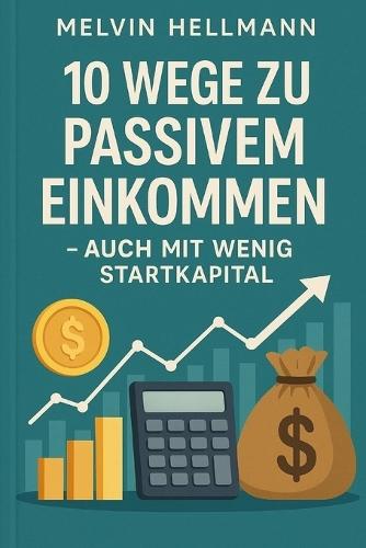 10 Wege zu passivem Einkommen - auch mit wenig Startkapital