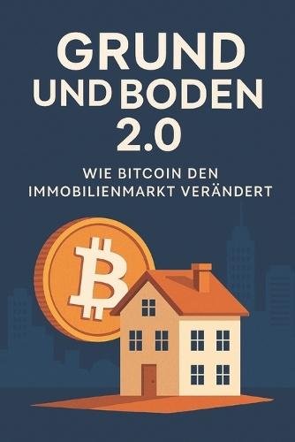 Grund und Boden 2.0: Wie Bitcoin den Immobilienmarkt verändert