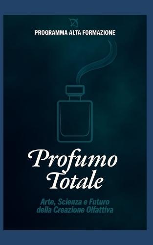 Profumo Totale: Arte, Scienza e Futuro della Creazione Olfattiva