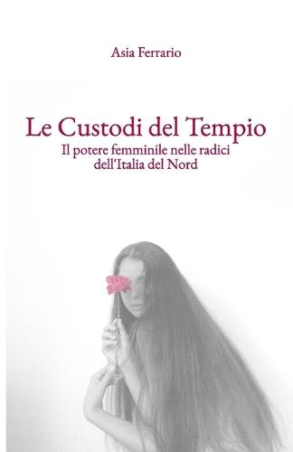 Le Custodi del Tempio: Il potere femminile nelle radici dell'Italia del Nord