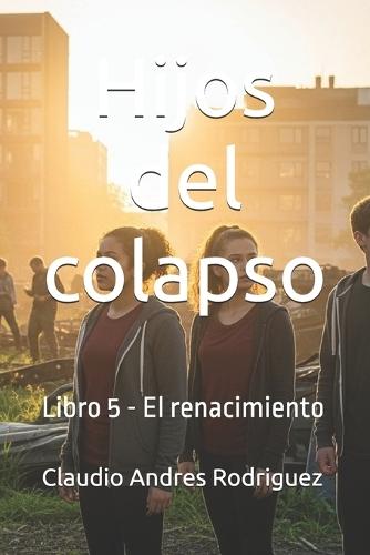 Hijos del colapso: Libro 5 - El renacimiento
