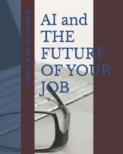 AI and THE FUTURE OF YOUR JOB