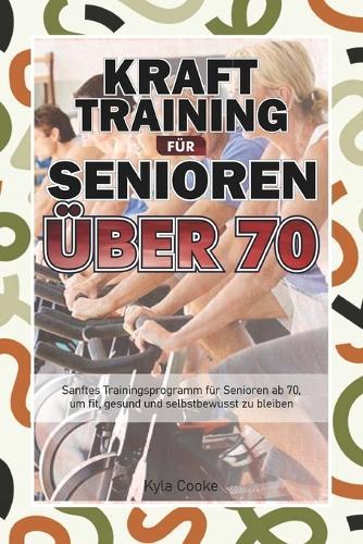 Krafttraining für Senioren über 70: Sanftes Trainingsprogramm für Senioren ab 70, um fit, gesund und selbstbewusst zu bleiben