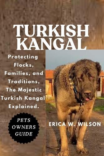 Turkish Kangal: Protecting Flocks, Families, and Traditions, The Majestic Turkish Kangal Explained.