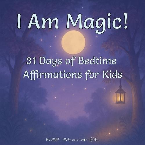 I Am Magic!: 31 Days of Bedtime Affirmations for Kids