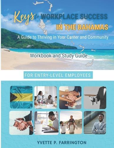 Keys To Workplace Success in The Bahamas for Entry-Level Employees: A Guide to Thriving in Your Career and Community