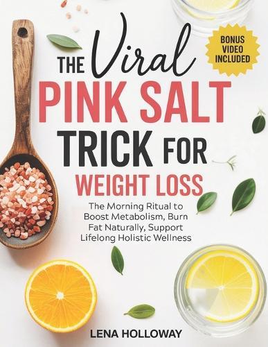The Viral Pink Salt Trick for Weight Loss: The Morning Ritual to Boost Metabolism, Burn Fat Naturally, Support Lifelong Holistic Wellness