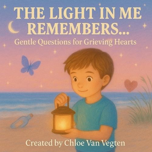 The Light In Me Remembers...: Gentle Questions for Grieving Hearts