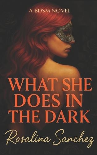 What She Does in the Dark: A BDSM Novel