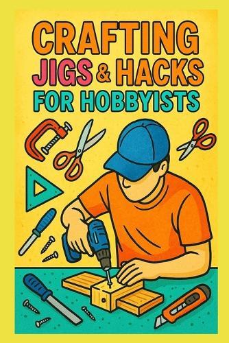 Crafting Jigs & Hacks for Hobbyists: Precision Tools You Can Build and Sell