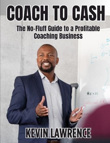 Coach to Cash: The No-Fluff Guide to a Profitable Coaching Business