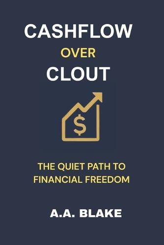 Cash Flow Over Clout: The Quiet Path to Financial Freedom