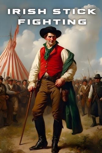 Shillelagh Wisdom ( Irish Stick Fighting ): The Martial History and Philosophy of Irish Stick Fighting