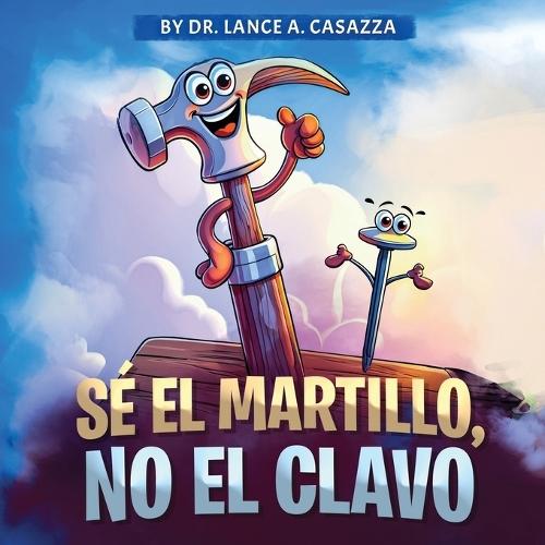 Sé El Martillo, No El Clavo