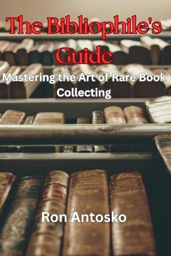 The Bibliophile's Guide: Mastering the Art of Rare Book Collecting