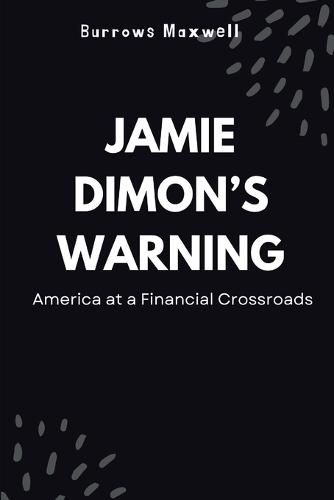 Jamie Dimon's Warning: America at a Financial Crossroads