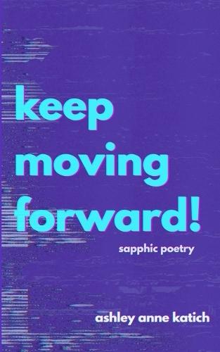 keep moving forward!: sapphic poetry on grief and heartbreak