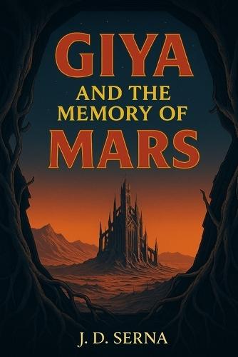 Giya And The Memory Of Mars: A Sci-Fi Survival Thriller Book - Where A Dying Planet's Memory Ignites Cosmic Rebellion