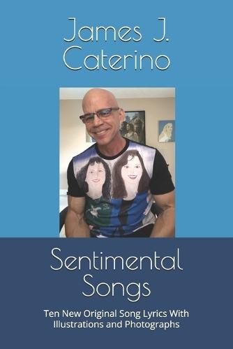 Sentimental Songs: Ten New Original Song Lyrics With Illustrations and Photographs