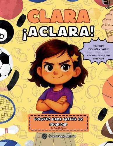 Clara ¡Aclara!: Cuentos Para Crecer En Igualdad - Versión Español/Inglés