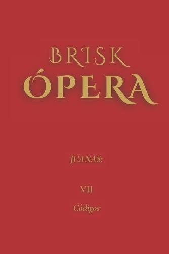 Brisk Ópera: Juanas: VII. Códigos