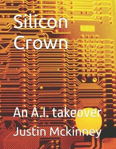 Silicon Crown: An A.I. takeover