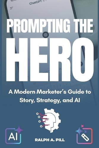 Prompting The Hero: A Modern Marketer's Guide to Story, Strategy, and AI
