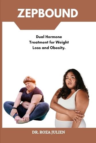 Zepbound: Dual Hormone Treatment for Weight Loss and Obesity.