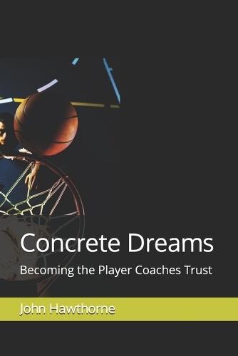 Concrete Dreams: Becoming the Player Coaches Trust
