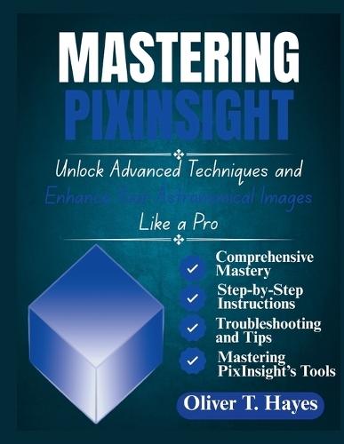 Mastering Pixinsight: Unlock Advanced Techniques and Enhance Your Astronomical Images Like a Pro