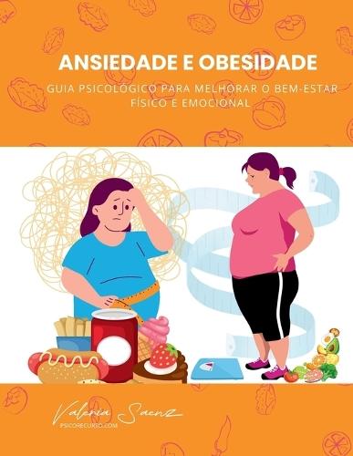 Ansiedade e Obesidade: Guia Psicológico para Melhorar o Bem-Estar Físico e Emocional