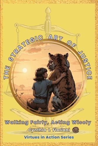 THE STRATEGIC ART OF JUSTICE Walking Fairly, Acting Wisely: Virtues in Action Series